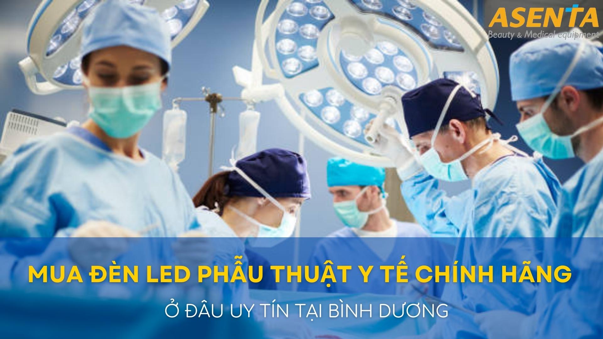 Mua đèn LED phẫu thuật y tế chính hãng ở đâu tại Bình Dương uy tín