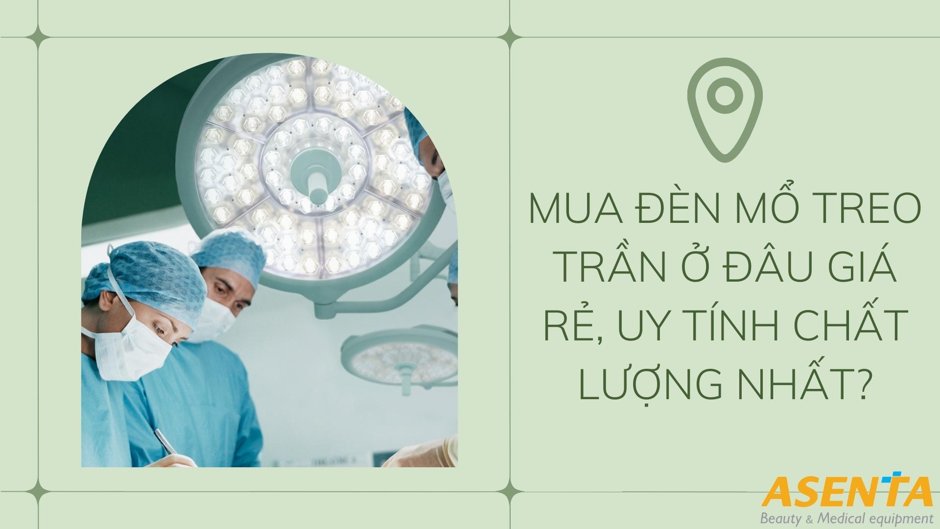 Mua đèn mổ treo trần ở đâu giá rẻ, uy tín, chất lượng nhất