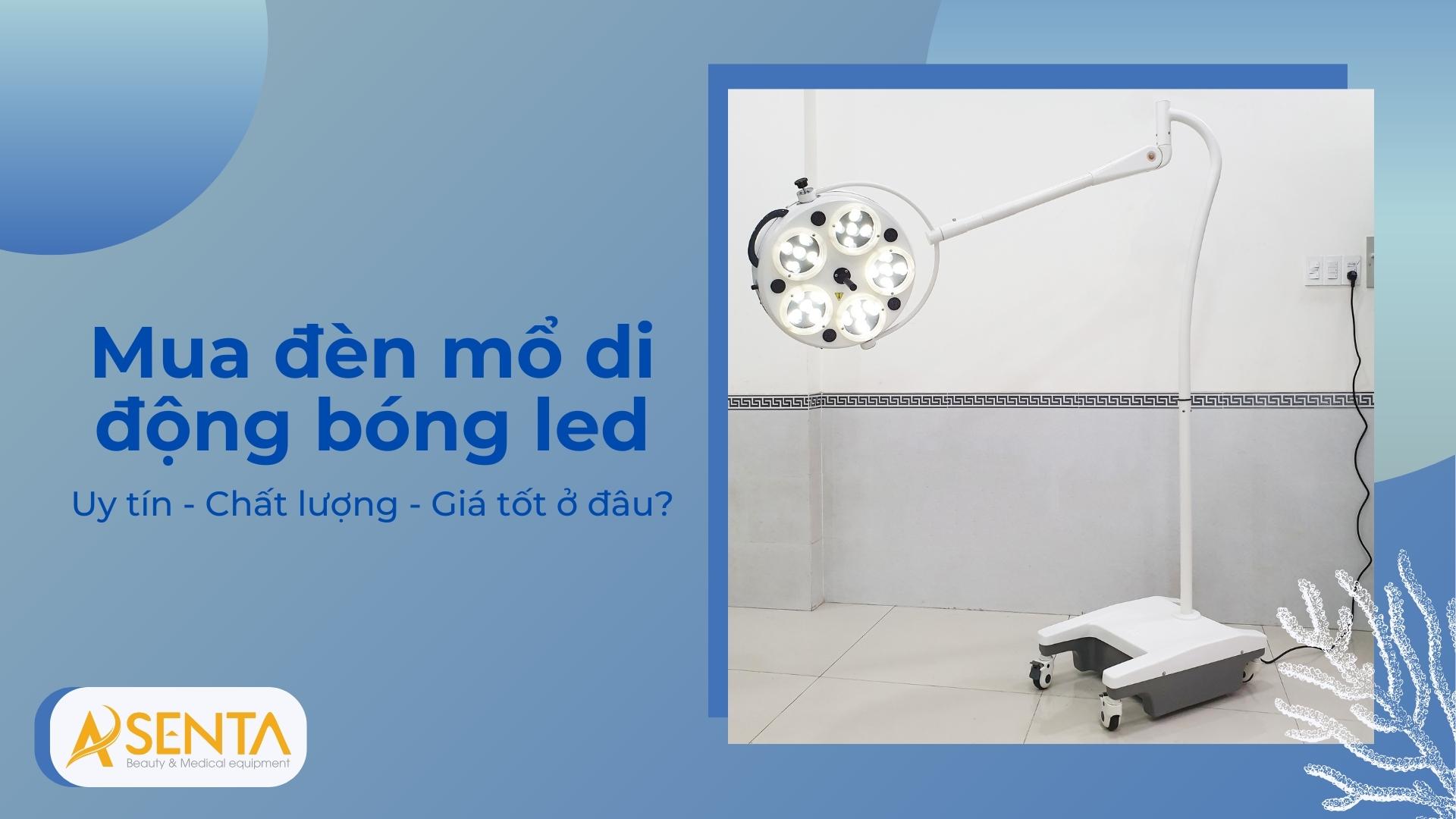 Mua đèn mổ di động bóng Led ở đâu uy tín, chất lượng ở đâu?