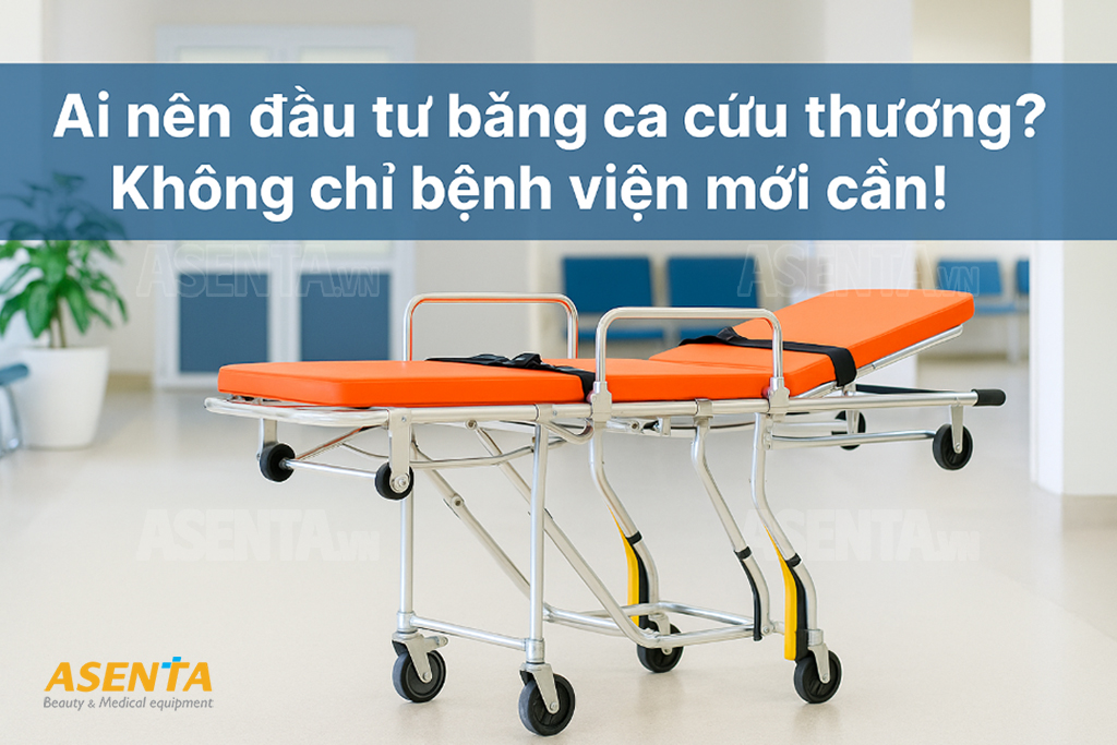 Ai nên đầu tư băng ca cứu thương? Không chỉ bệnh viện mới cần!