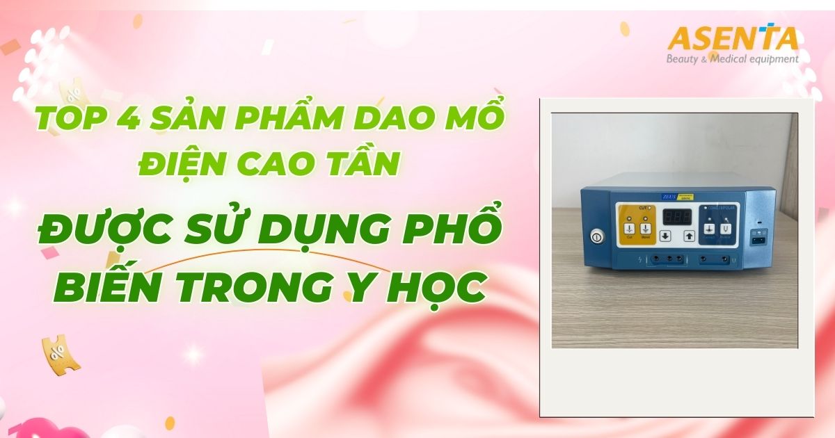 Top 4 sản phẩm dao mổ điện cao tần được sử dụng phổ biến trong y học