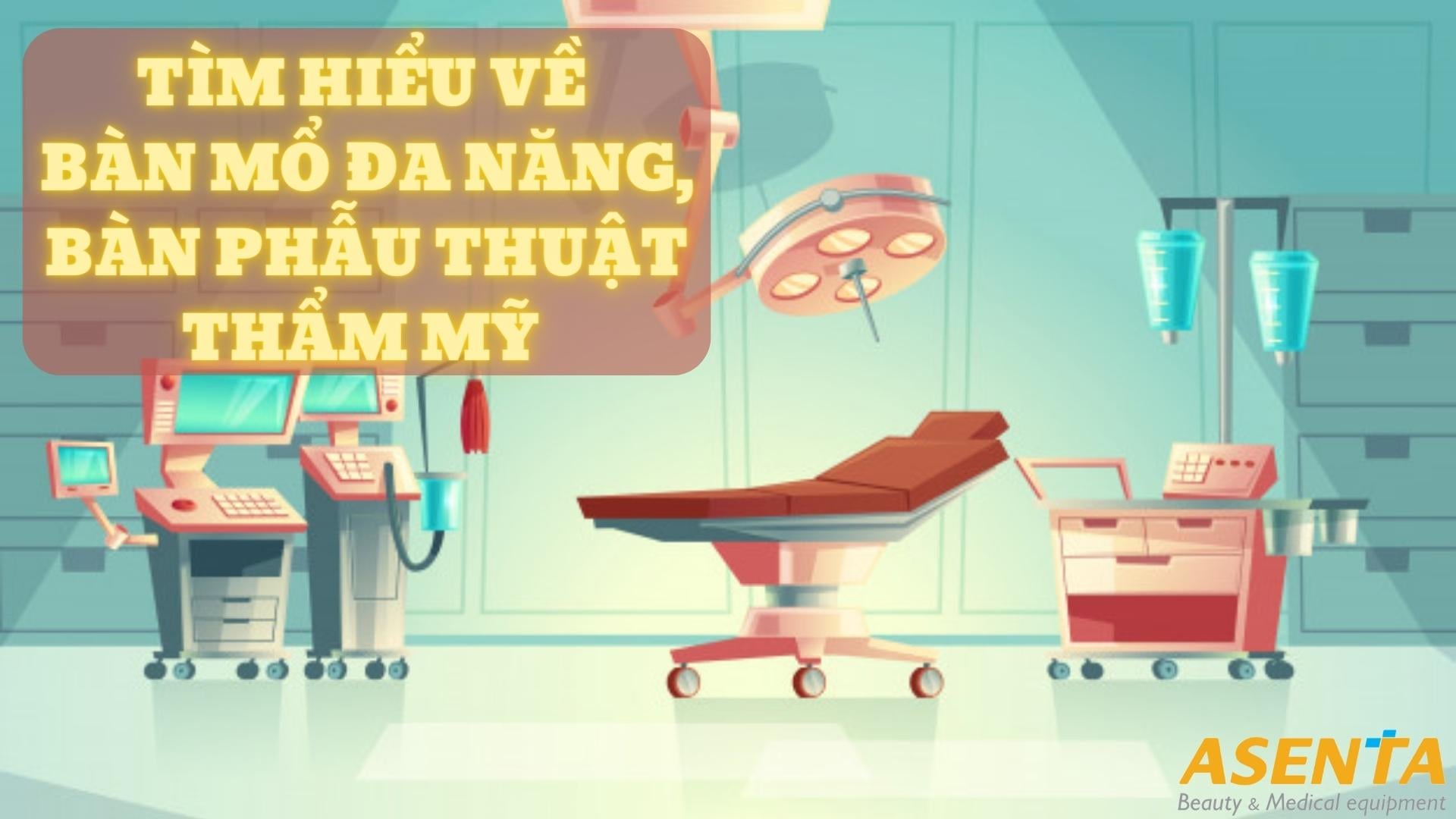 Tìm hiểu tất tần tật về bàn mổ đa năng, bàn phẫu thuật thẩm mỹ