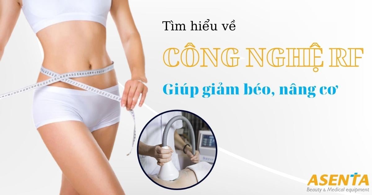 Thực Hư Công Nghệ Giảm Béo RF Giúp Nâng Cơ, Xóa Nhăn?