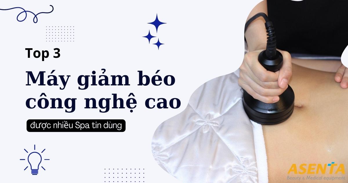 Top 3 Máy Giảm Béo Công Nghệ Cao Được Nhiều Spa Ưa Chuộng