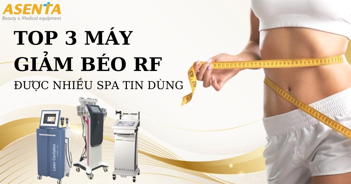 Top 3 Máy RF Giảm Béo Được Nhiều Spa Tin Dùng