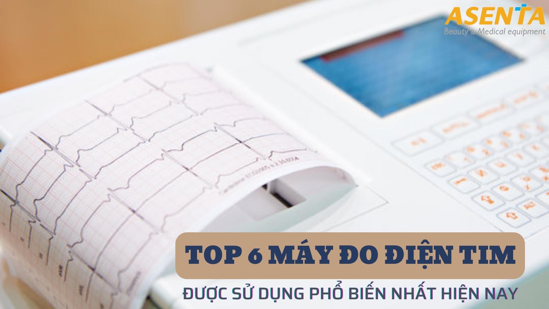 Top 6 máy đo điện tim được sử dụng phổ biến nhất hiện nay