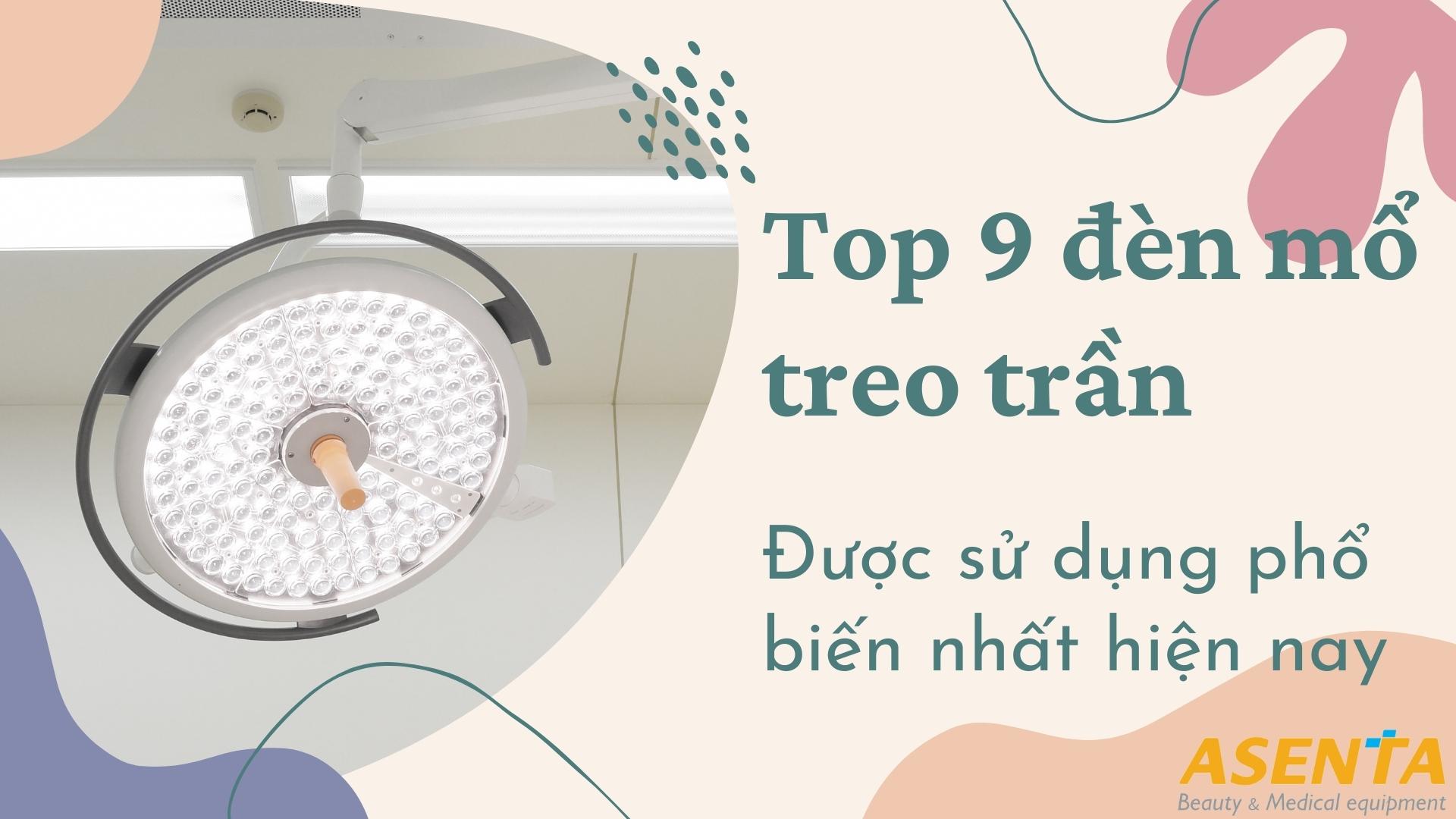 Top 9 đèn mổ treo trần cao cấp được sử dụng phổ biến nhất hiện nay