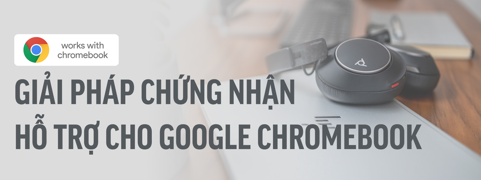 Thiết bị được chứng nhận hỗ trợ cho Google Chromebook