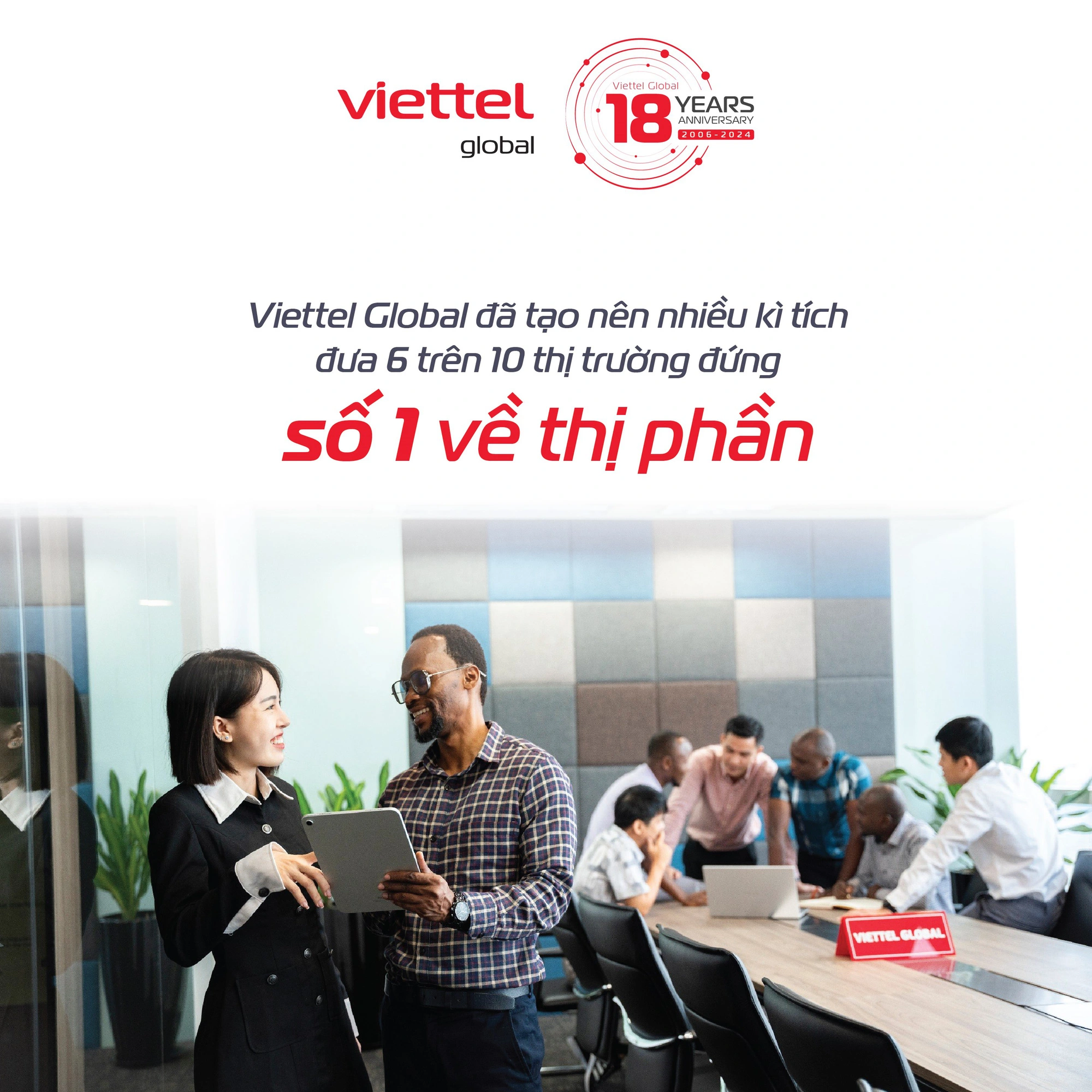 Viettel Global đã tạo nên nhiều kỳ tích đưa 6 trên 10 thị trường đứng số 1 về thị phần.