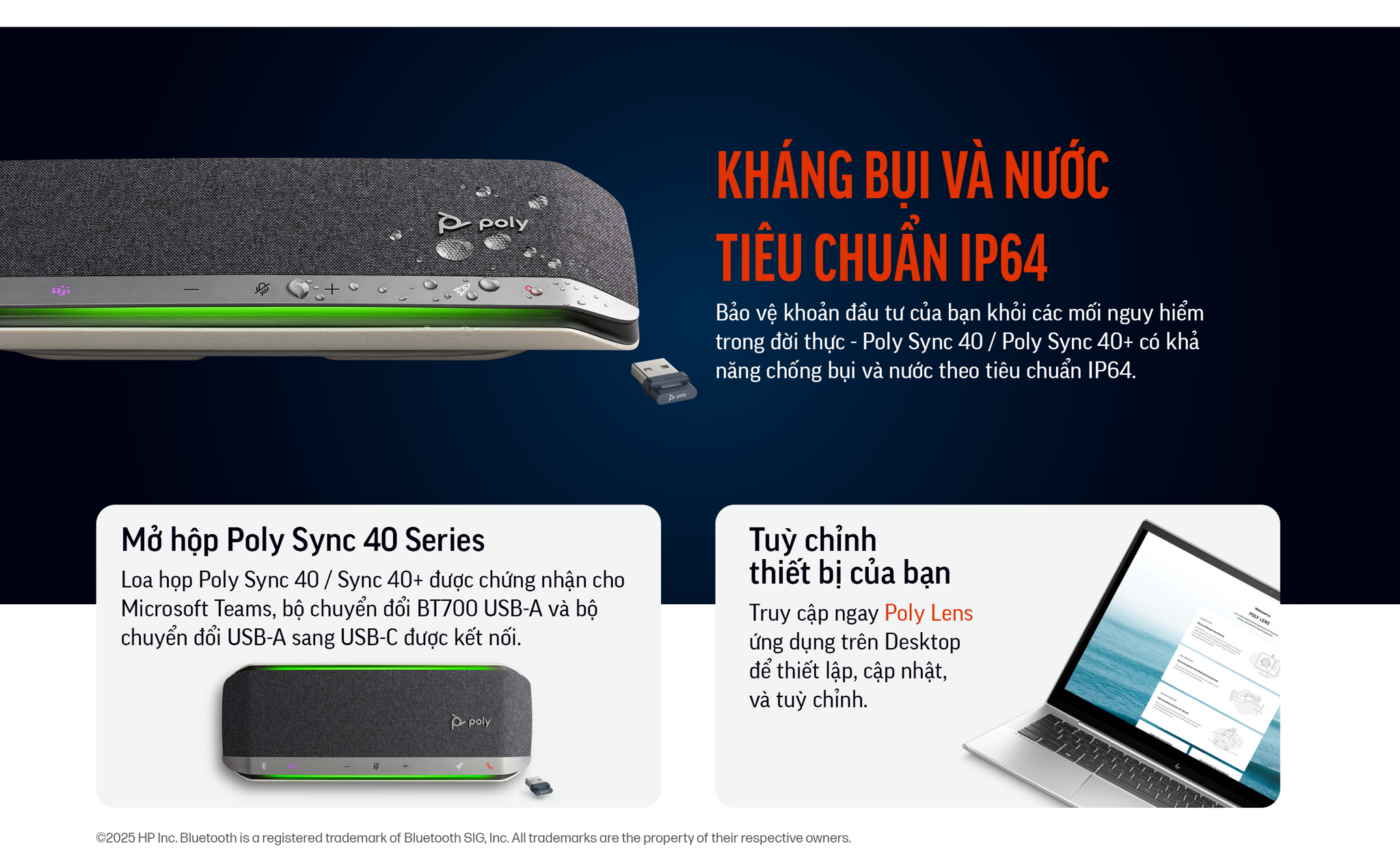 HP Poly Sync 40 (HP SKU: 77P35AA ; Poly SKU: 216875-01) là sản phẩm loa hội nghị cho phòng họp cỡ vừa của thương hiệu Poly (trước đây là Plantronics, nay là một phần của HP). Có khả năng mở rộng phạm vi thu âm cho các phòng họp nhờ tính năng kết nối Daisy-chain lên đến 2 unit Poly Sync 40.