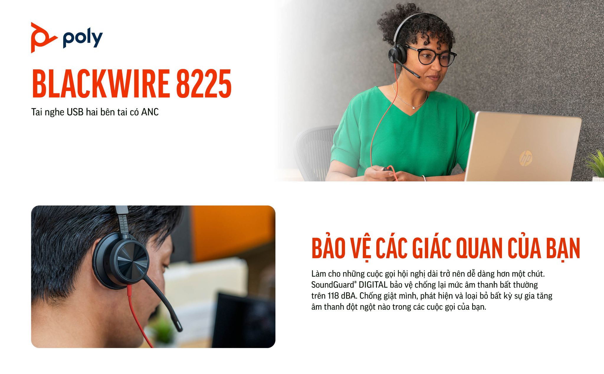 Tai nghe Poly (trước đây Plantronics) Blackwire 8225, BW8225-M USB-C chứng nhận cho Microsoft Teams (HP SKU: 772K5AA ; Poly SKU: 214409-01) là tai nghe cao cấp thiết kế hai bên tai kết nối PC qua USB-A hoặc USB-C. Micrô hỗ trợ lọc nhiễu hỗn hợp Hybrid Active-noise cancelling và chống ồn công nghệ Acoustic Fence.