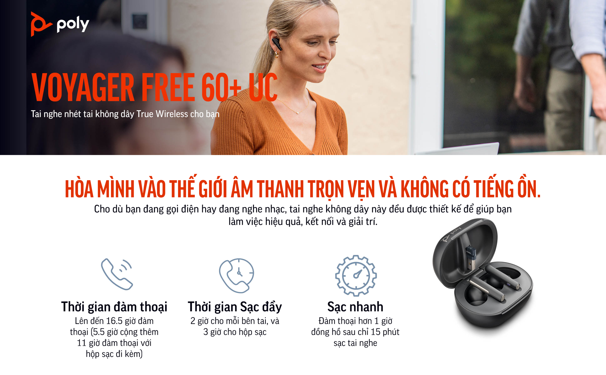 Poly Voyager Free 60+ UC (HP SKU: 7Y8G3AA ; Poly SKU: 216065-01) là dòng tai nghe nhét tai true wireless đầu tiên của Poly & HP được trang bị hộp sạc có màn hình chạm cảm ứng cao cấp. Voyager Free 60+ UC kế thừa âm thanh đẳng cấp từ Plantronics, ngoài ra còn được nâng cấp các tính năng chống ồn độc quyền từ Poly.