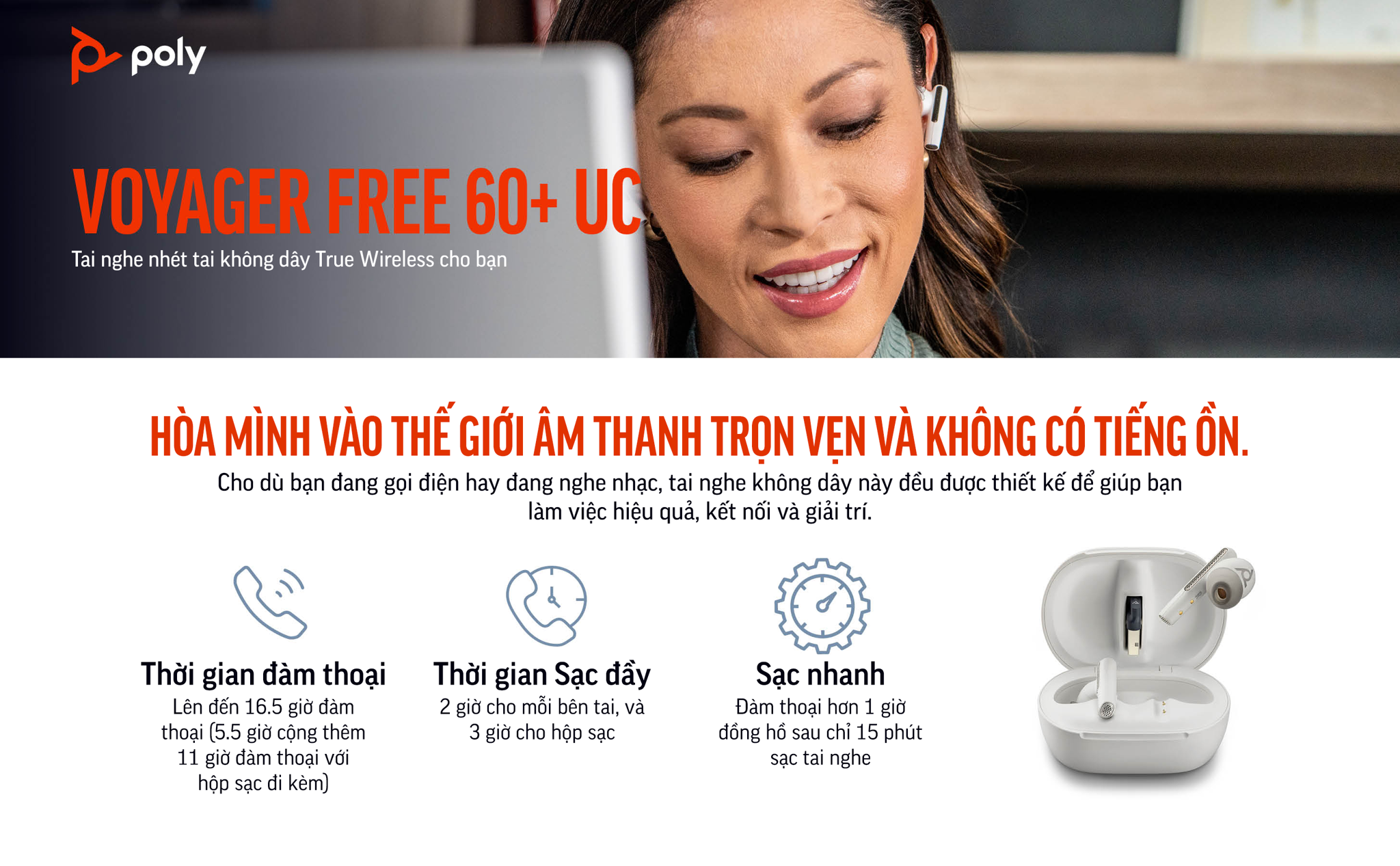 Poly Voyager Free 60+ UC (HP SKU: 7Y8G5AA ; Poly SKU: 216754-01) là dòng tai nghe nhét tai true wireless đầu tiên của Poly & HP được trang bị hộp sạc có màn hình chạm cảm ứng cao cấp. Voyager Free 60+ UC kế thừa âm thanh đẳng cấp từ Plantronics, ngoài ra còn được nâng cấp các tính năng chống ồn độc quyền từ Poly.