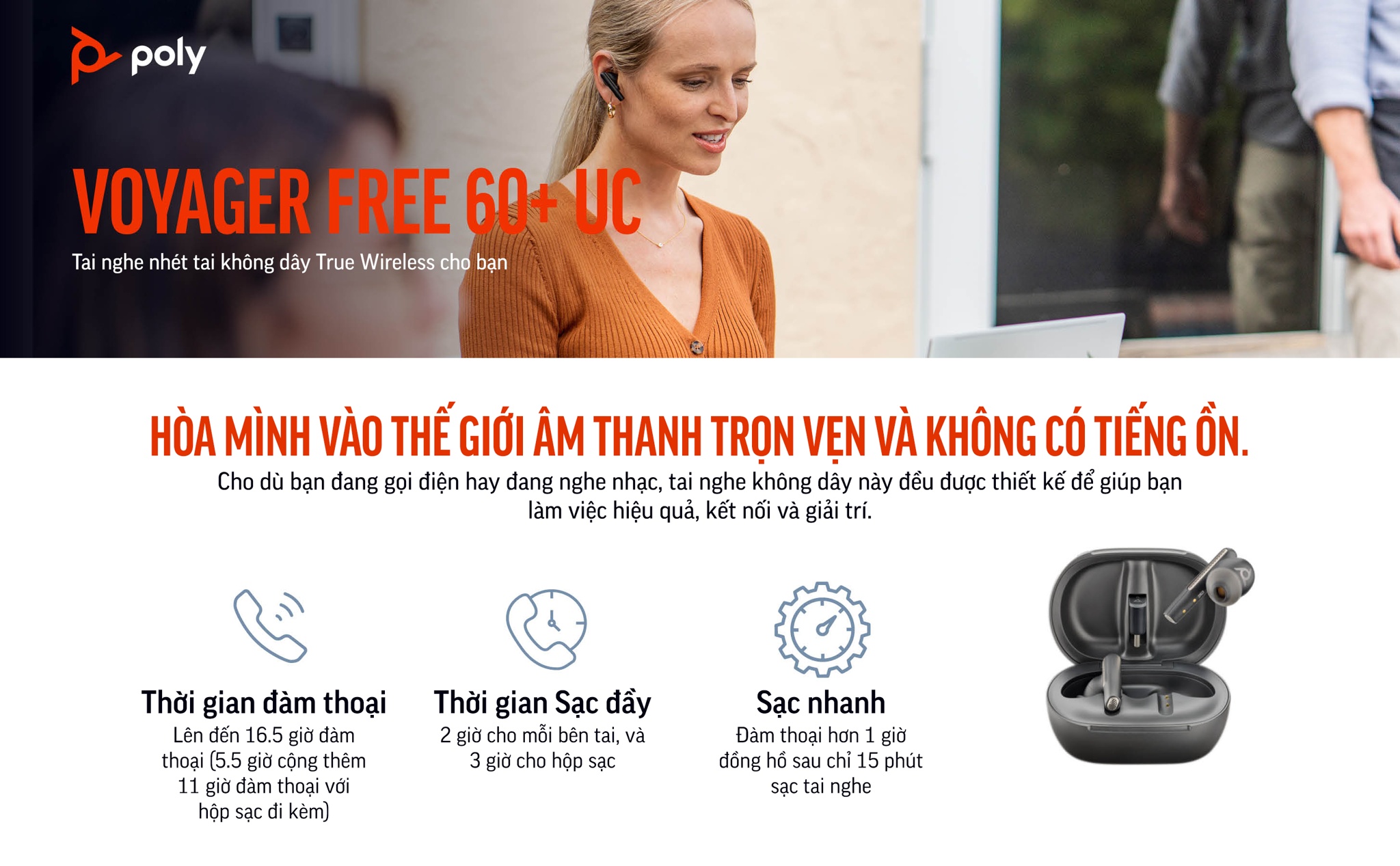Poly Voyager Free 60+ UC (HP SKU: 7Y8G4AA ; Poly SKU: 216065-02) là dòng tai nghe nhét tai true wireless đầu tiên của Poly & HP được trang bị hộp sạc có màn hình chạm cảm ứng cao cấp. Voyager Free 60+ UC kế thừa âm thanh đẳng cấp từ Plantronics, ngoài ra còn được nâng cấp các tính năng chống ồn độc quyền từ Poly.