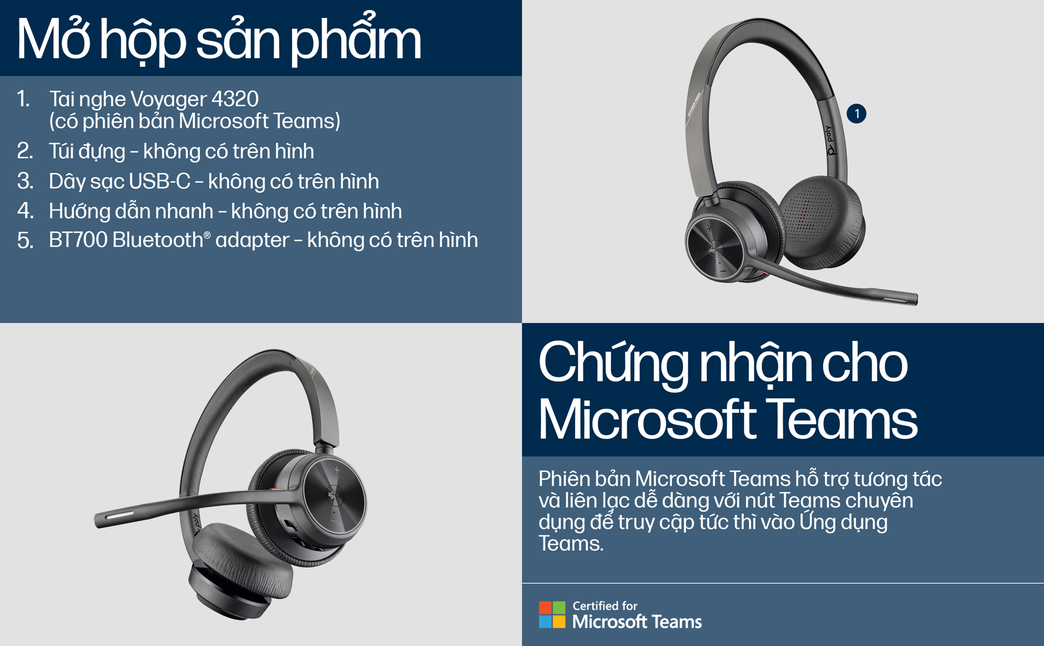 Tai nghe không dây HP Poly Voyager 4320 UC chứng nhận cho Microsoft Teams (HP SKU: 77Y98AA ; Poly SKU: 218475-02) với thời gian đàm thoại tới 24 giờ và thời gian nghe 47 giờ (với BT700). Ngoài ra Poly Voyager 4320 có micrô khử tiếng ồn linh hoạt với 2 micrô tích hợp công nghệ Acoustic Fence độc quyền của Poly.