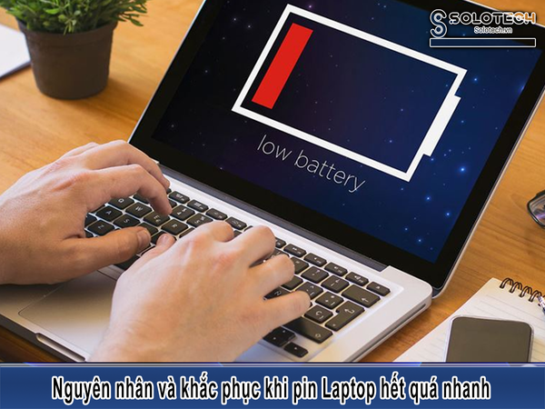 Nguyên Nhân Và Cách Khắc Phục Khi Pin Laptop Hết Quá Nhanh
