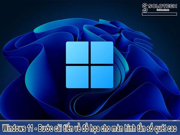 Windows 11 - Bước cải tiến về đồ họa cho màn hình tần số quét cao