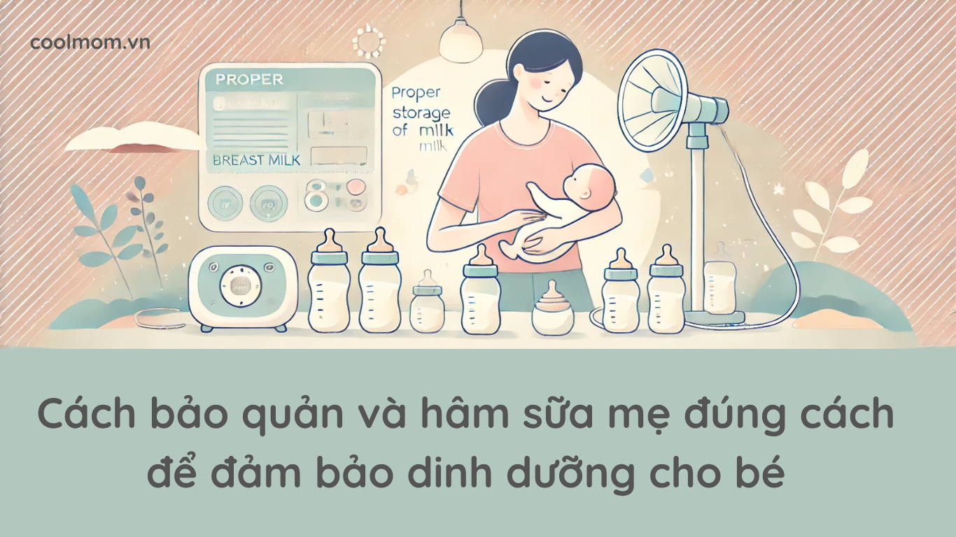Cách bảo quản và hâm sữa mẹ đúng cách để đảm bảo dinh dưỡng cho bé