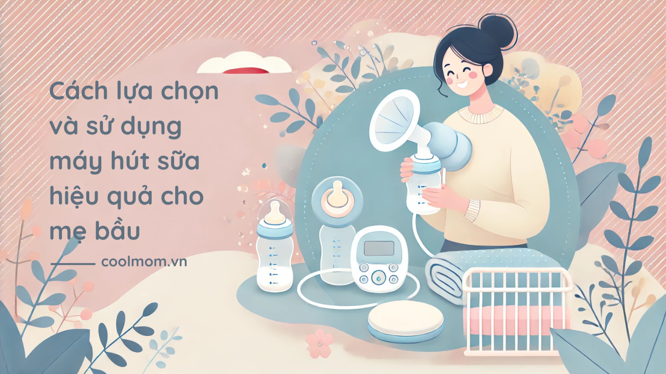 Cách lựa chọn và sử dụng máy hút sữa hiệu quả cho mẹ bầu