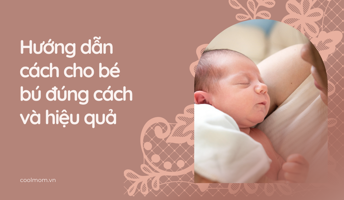 Hướng dẫn cách cho bé bú đúng cách và hiệu quả