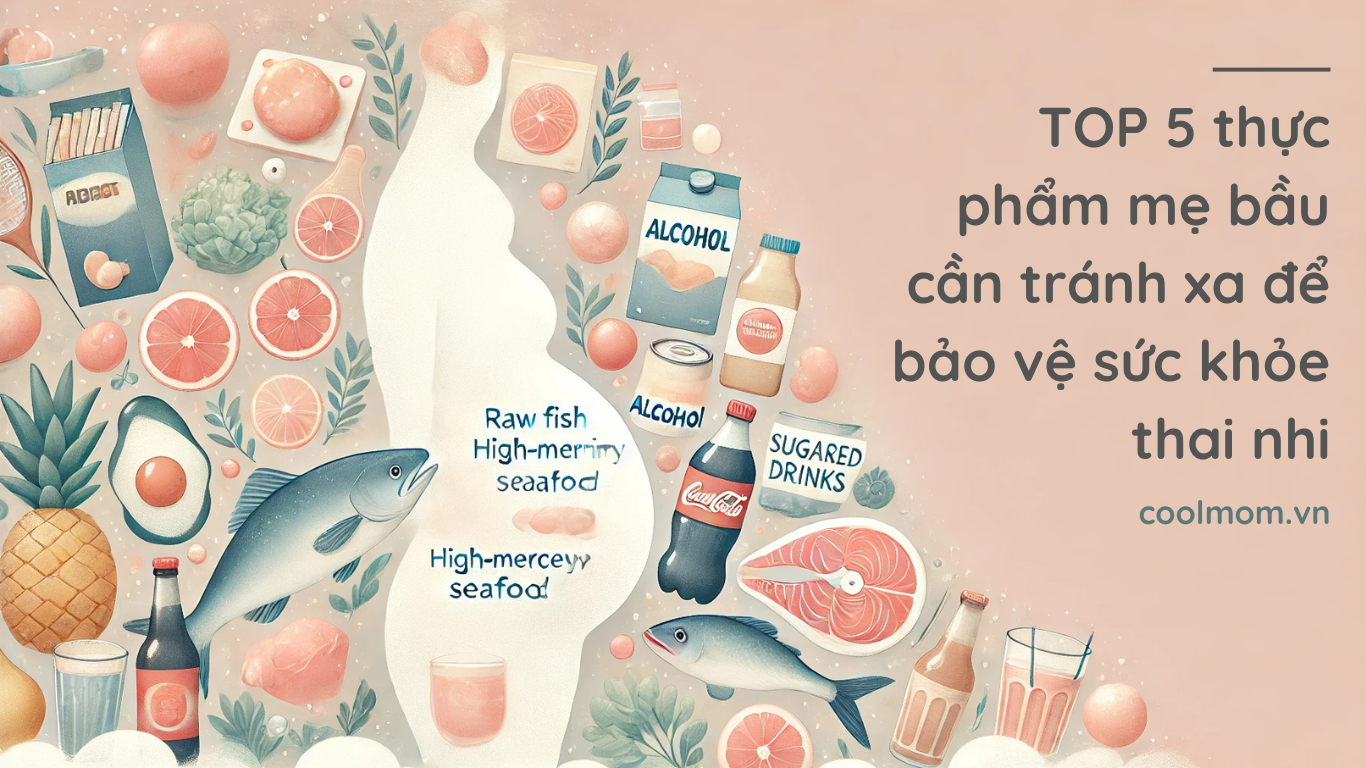 TOP 5 thực phẩm mẹ bầu cần tránh xa để bảo vệ sức khỏe thai nhi