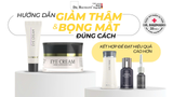 HƯỚNG DẪN GIẢM THÂM & BỌNG MẮT ĐÚNG CÁCH