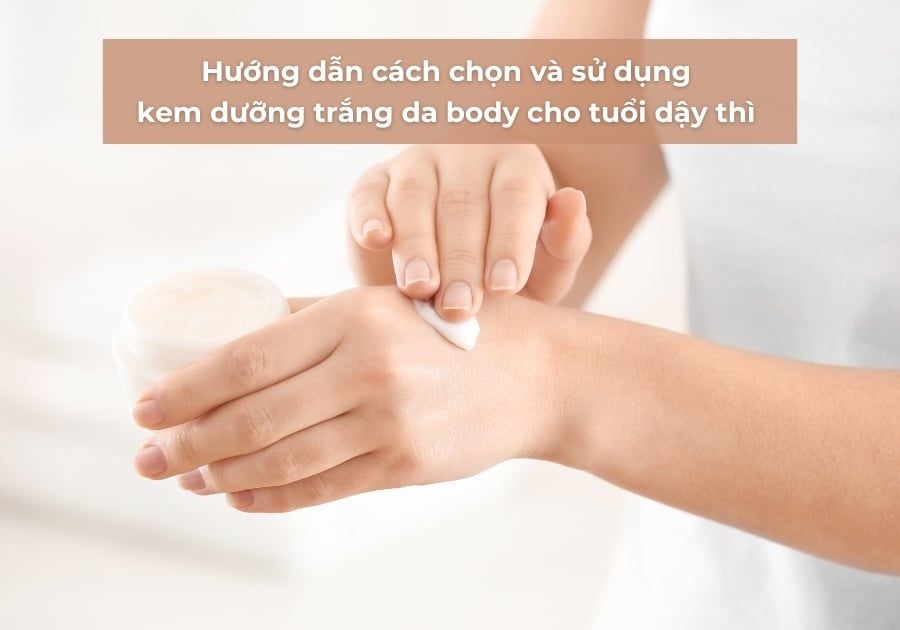 kem duong trang da body cho tuoi day thi