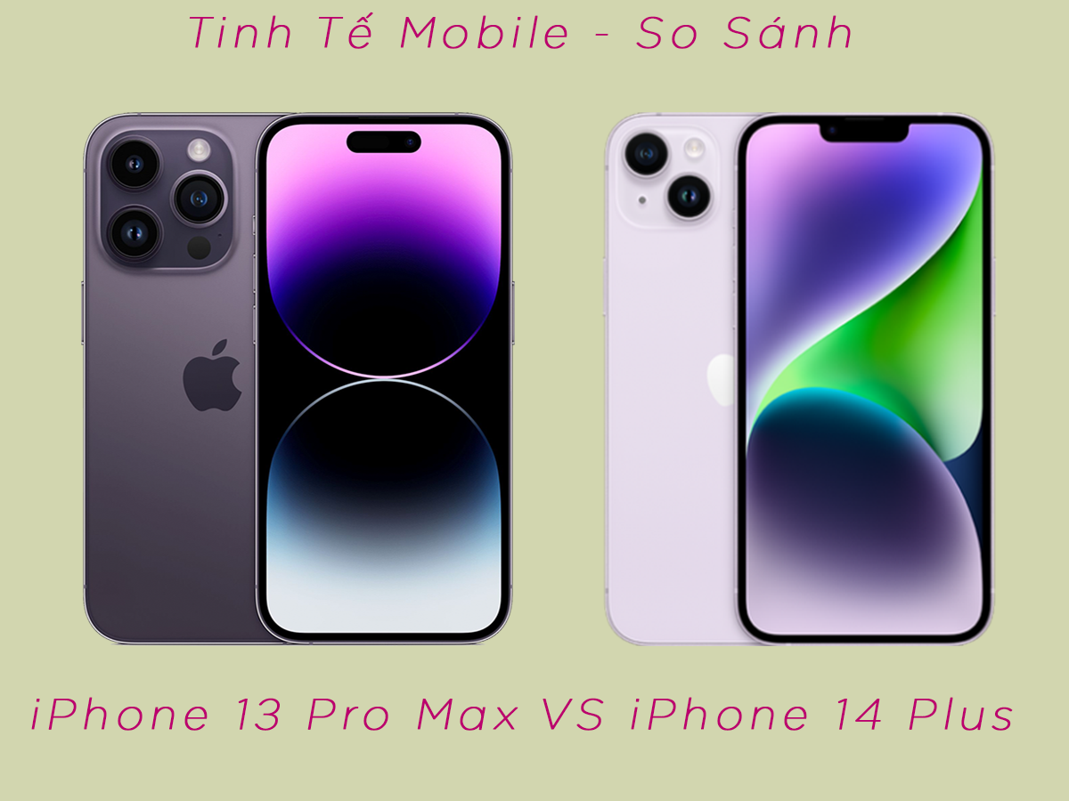 Nên mua iphone 13 Pro Max hay iPhone 14 Plus? Cùng tìm hiểu ưu nhược điểm 2 sản phẩm