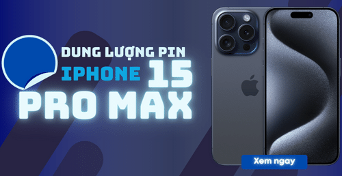 Thời Lượng sử dụng pin của iphone 15 Pro Max, Dung lượng pin tối đa