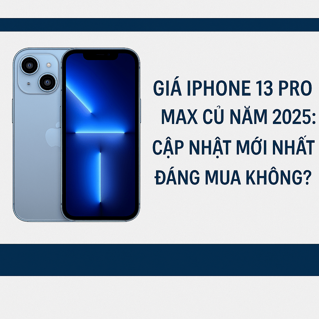 Giá iPhone 13 Pro Max cũ năm 2025: Có nên mua thời điểm này?