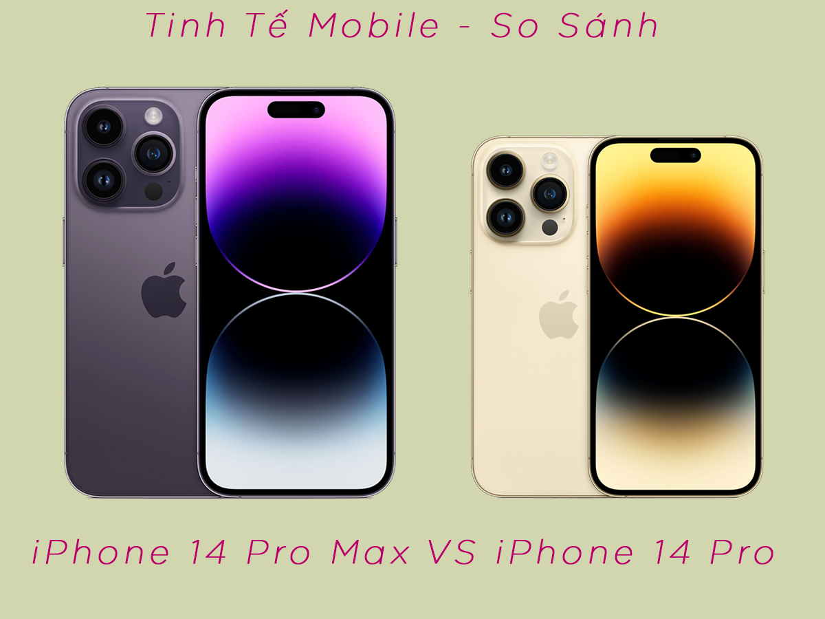 So sánh iPhone 14 Pro và iPhone 14 Pro Max: Đánh giá chi tiết và khác biệt nổi bật