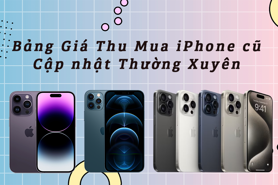 Bảng Giá Thu Mua (Trian-in) iPhone Cũ 2023 và 2024