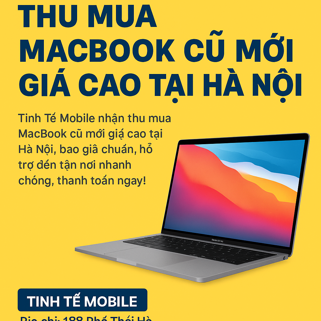 Thu mua MacBook giá cao hơn thị trường 18% – Chỉ có tại Tinh Tế Mobile