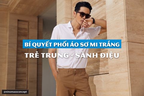 Bí quyết phối sơ mi màu trắng Nam trẻ trung năng động