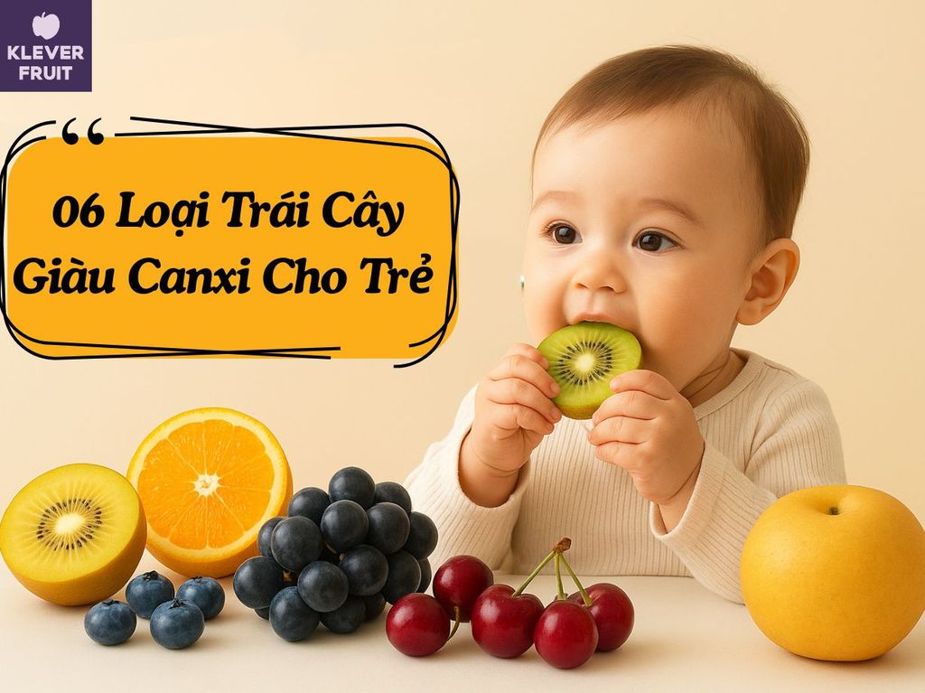 6 Loại Trái Cây Giàu Canxi Cho Trẻ – Hỗ Trợ Xương, Răng Chắc Khỏe