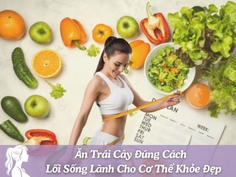 Ăn Trái Cây Đúng Cách – Lối Sống Lành Cho Cơ Thể Khỏe Đẹp