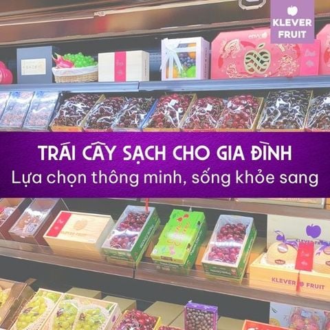 Trái cây sạch cho gia đình: Lựa chọn thông minh, sống khỏe sang