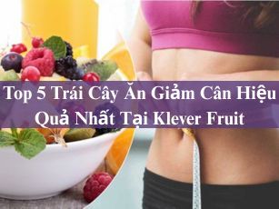 Top 5 Trái Cây Ăn Giảm Cân Hiệu Quả: Bí Quyết Kết Hợp Ăn Uống & Tập Luyện