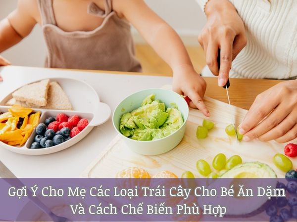 Gợi Ý Cho Mẹ Các Loại Trái Cây Cho Bé Ăn Dặm Và Cách Chế Biến Phù Hợp
