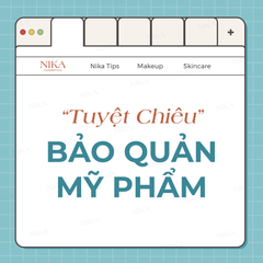 "Tuyệt chiêu" bảo quản mỹ phẩm không thể bỏ qua