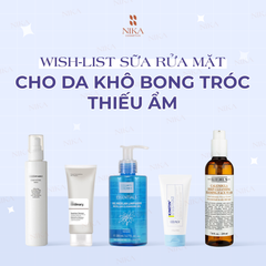 Wish-list Sữa rửa mặt cho da khô bong tróc, thiếu ẩm