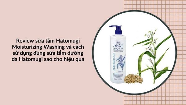 Chăm sóc cơ thể tuổi dậy thì với sữa tắm Hatomugi Moisturizing Washing