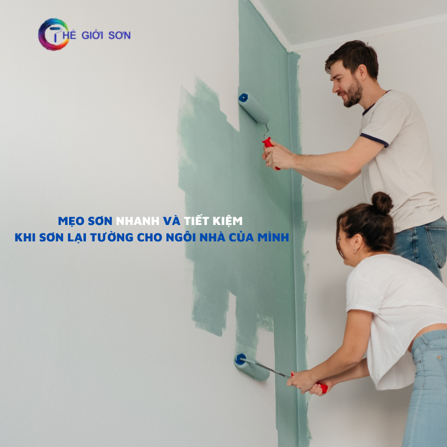 MẸO SƠN NHANH VÀ TIẾT KIỆM KHI SƠN LẠI TƯỜNG CHO NGÔI NHÀ CỦA MÌNH