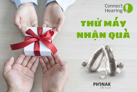 THỬ MÁY TRỢ THÍNH PHONAK - NHẬN QUÀ TỪ TRỢ THÍNH CONNECT HEARING