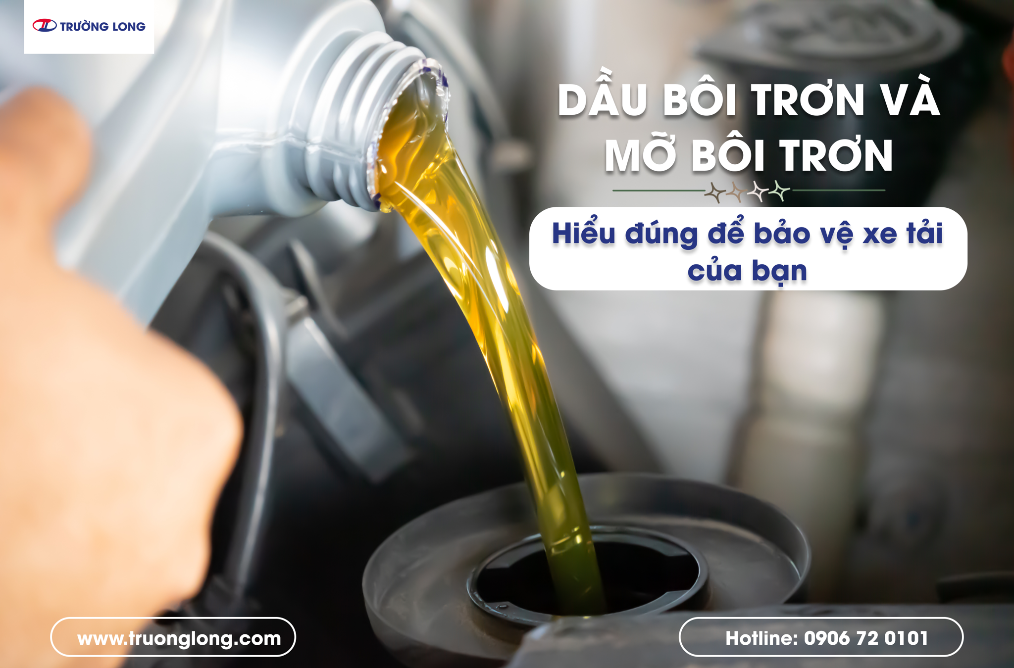 Dầu Bôi Trơn và Mỡ Bôi Trơn: Hiểu Đúng Để Bảo Vệ Xe Tải Của Bạn