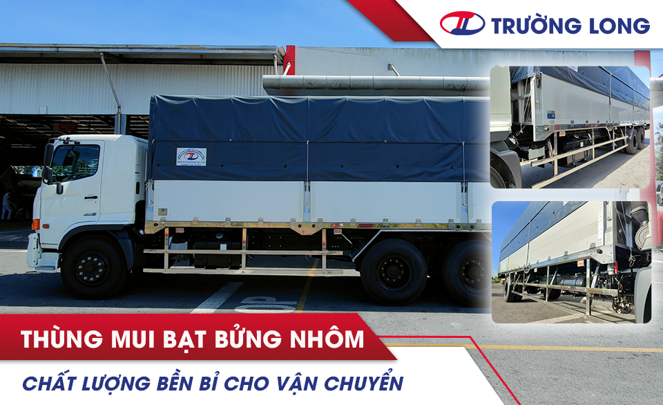 Thùng Mui Bạt Bửng Nhôm Chất Lượng Và Độ Bền Vượt Trội