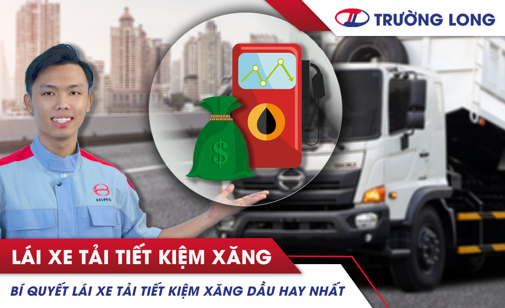 Bí quyết lái xe tải tiết kiệm xăng dầu hay nhất