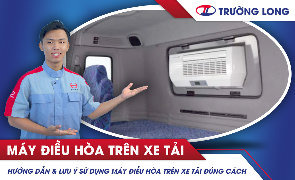 Hướng dẫn và lưu ý sử dụng máy điều hòa trên xe tải đúng cách