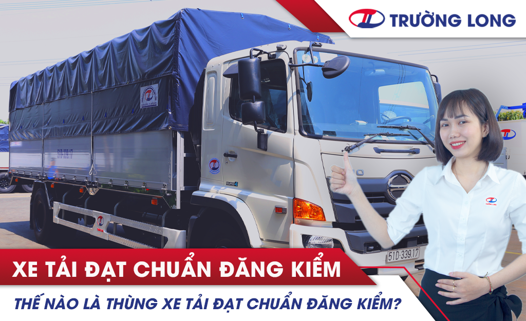 Thế nào là xe tải thùng đạt chuẩn đăng kiểm?