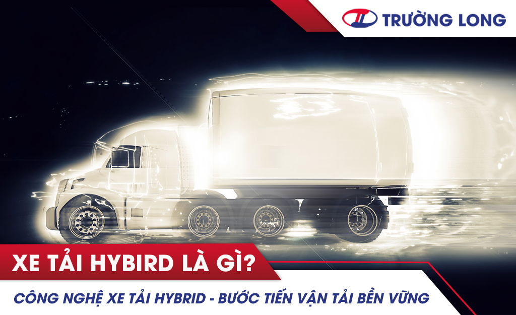 Xe tải Hybrid - Bước tiến vận tải bền vững